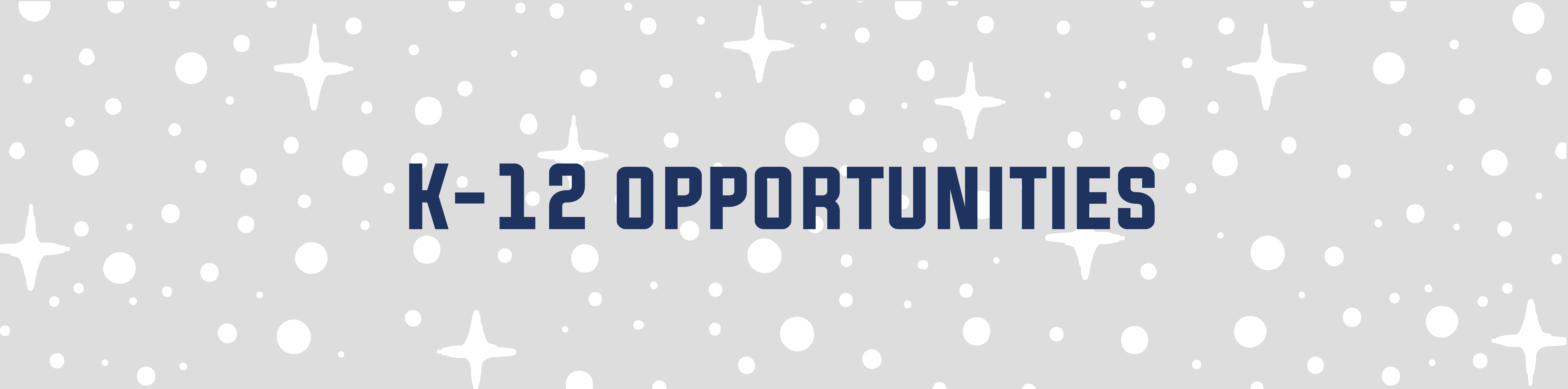 K-12 Opportunities